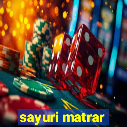 sayuri matrar